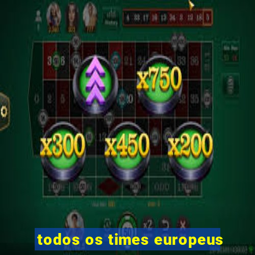 todos os times europeus